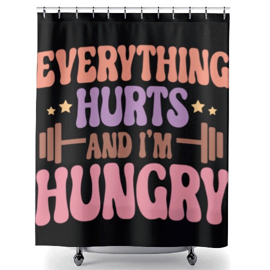 Everything Hurts and I'm Hungry Shower Curtains