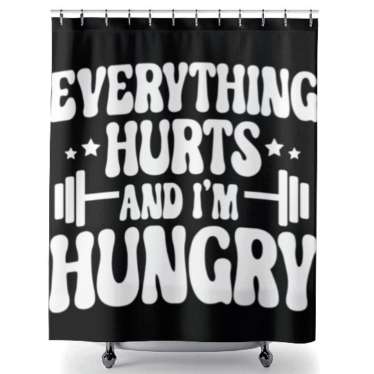 Everything Hurts and I'm Hungry Shower Curtains