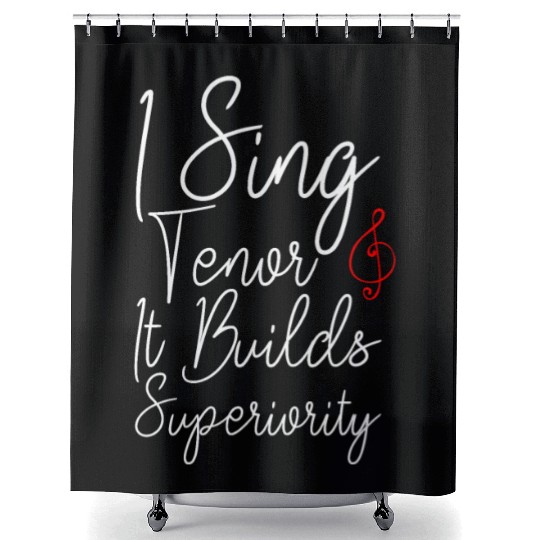 I Sing Tenor, It Builds Superiority 2 Shower Curtains