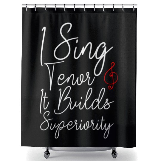 I Sing Tenor, It Builds Superiority 2 Shower Curtains