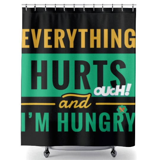 Everything Hurts And I Am Hungry Funny Gym Fitness Shower Curtains