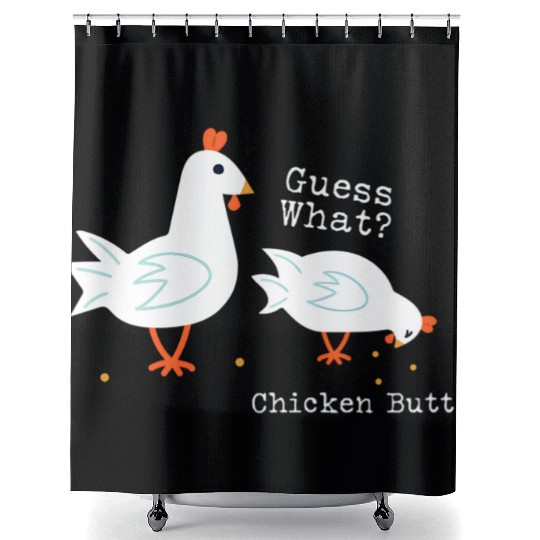 Guess What Chicken Butt Shower Curtains
