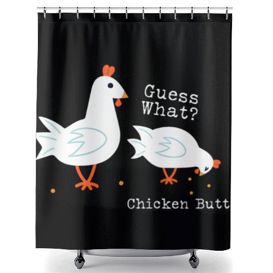Guess What Chicken Butt Shower Curtains
