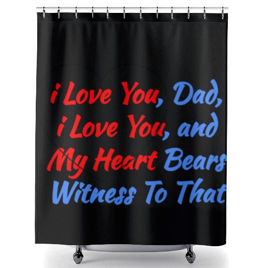 Cool Saying Gift from the Heart - i Love You Dad Shower Curtains