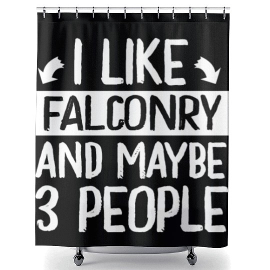 I Like Falconry and Maybe 3 People Falconer Shower Curtains