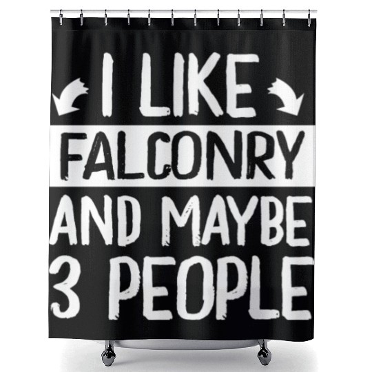 I Like Falconry and Maybe 3 People Falconer Shower Curtains