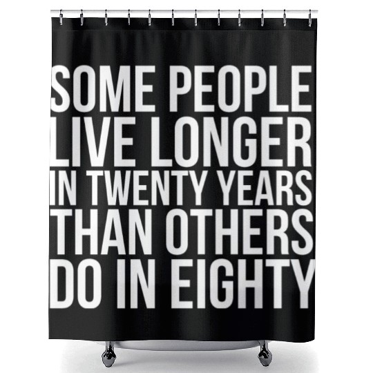 doctor who quotes ,some people live longer Shower Curtains