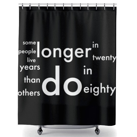 doctor who quotes ,some people live longer Shower Curtains
