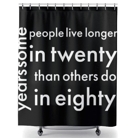 doctor who quotes ,some people live longer Shower Curtains