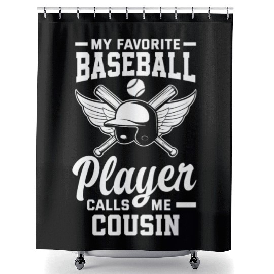 My Favorite Baseball Player Calls Me Cousin Shower Curtains