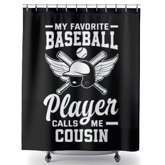 My Favorite Baseball Player Calls Me Cousin Shower Curtains