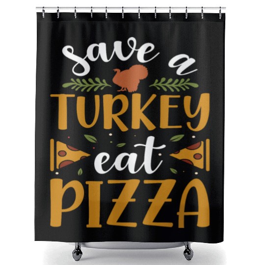 Save a Turkey eat Pizza Shower Curtains