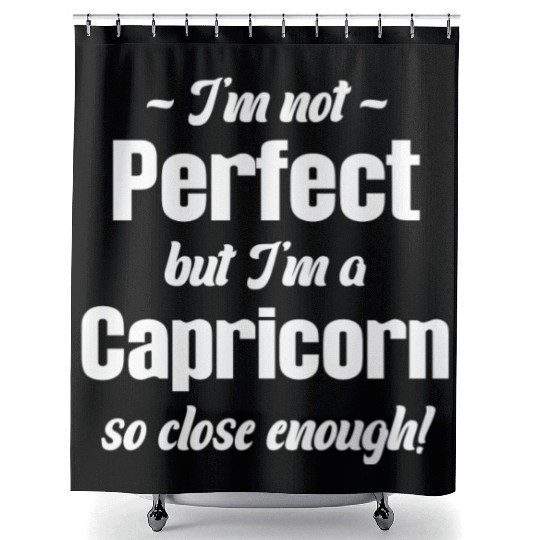 I'm Not Perfect But I'm A Capricorn So Close Shower Curtains