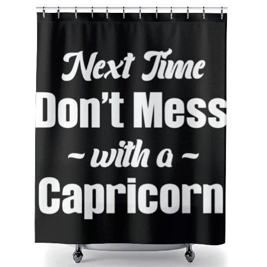 Next Time Don't Mess With A Capricorn Funny Shower Curtains