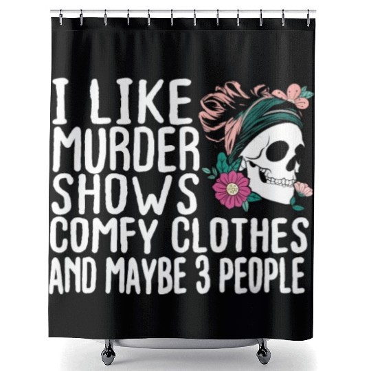 Funny I like murder shows comfy clothes and maybe Shower Curtains