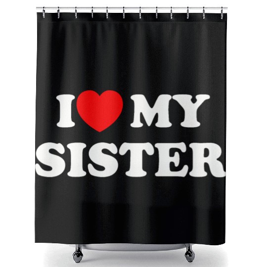 I love my sister Shower Curtains