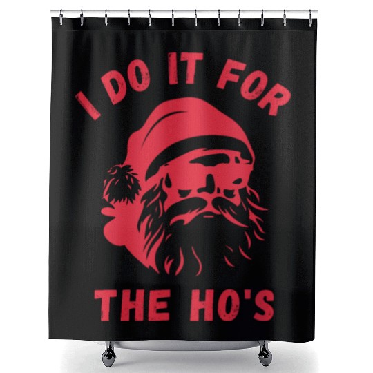 I do it for the Ho's - Funny Christmas Xmas Design Shower Curtains