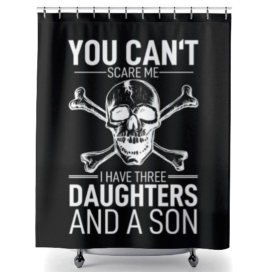 Father Day You Canâ´T Scare Me I Have 3 Daughters Shower Curtains
