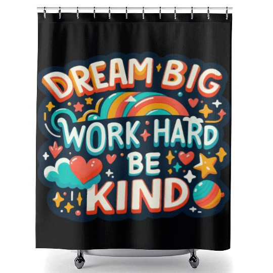 Dream Big Work Hard Be Kind Shower Curtains
