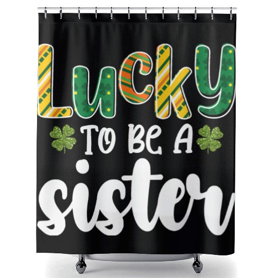 Lucky To Be A Sister Family St Patrick's Day Shower Curtains