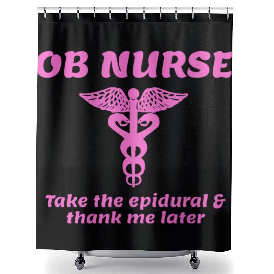 OB Nurse Take The Epidural Thank Me Later Shower Curtains