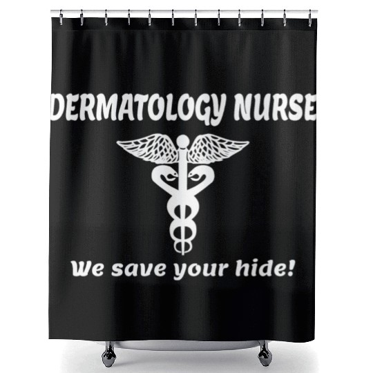Dermitology Nurse We Save Your Hide Shower Curtains