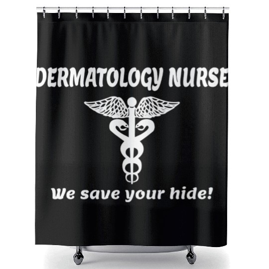 Dermitology Nurse We Save Your Hide Shower Curtains