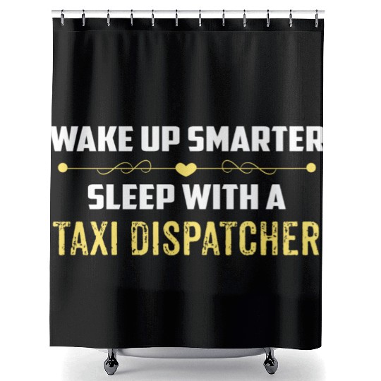 Wake Up Smarter Sleep With A TAXI DISPATCHER Shower Curtains