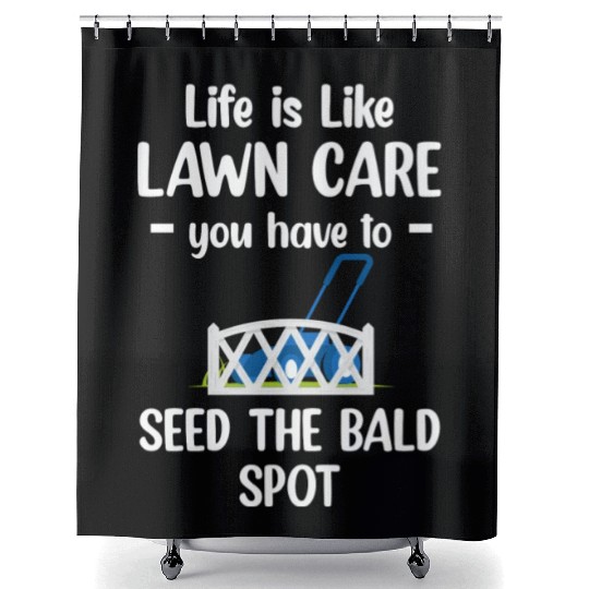 Life Is Like Lawn Care Funny Gardening Landscaper Shower Curtains