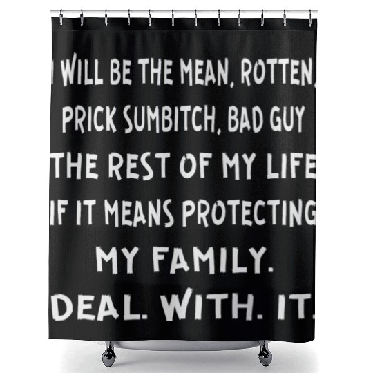 I Will Be The Mean SOB Who Will Protect My Family Shower Curtains