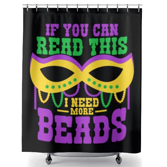 If You Can Read This I Need More Beads Mardi Gras Shower Curtains