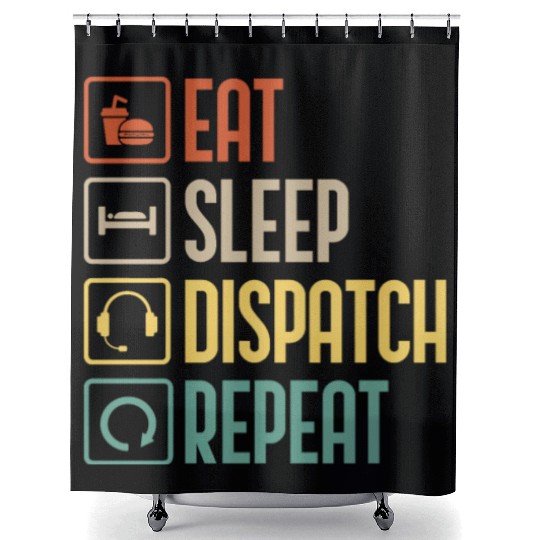 Eat Sleep Dispatch Repeat Funny Dispatcher gift Shower Curtains