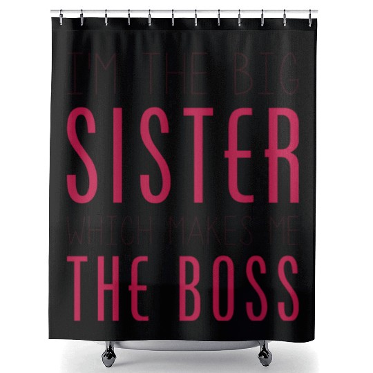 I'm The Big Sister Which Makes Me The Boss Shower Curtains