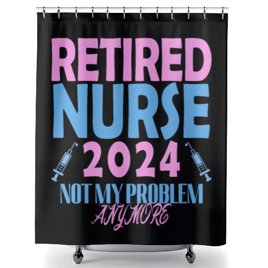 Retired Nurse 2024 Not My Problem Anymore Shower Curtains