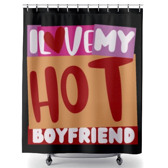 Funny hot boyfriend quote i love my hot boyfriend Shower Curtains