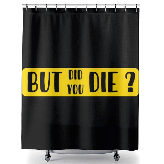 But Did You Die | Funny Sticker Shower Curtains
