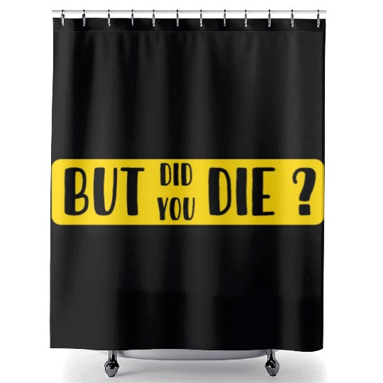 But Did You Die | Funny Sticker Shower Curtains