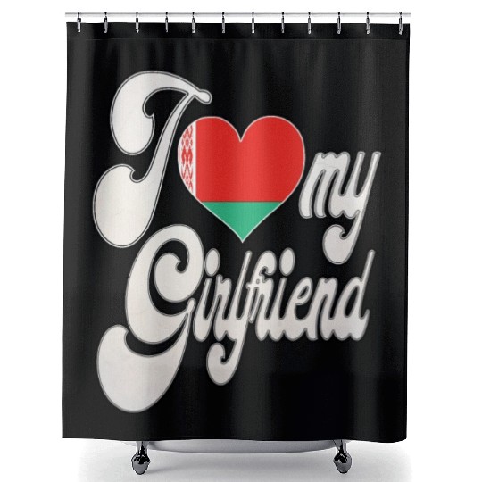 BelarusI Love My Belarusian Girlfriend Shower Curtains