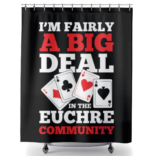 I'm Fairly A Big Deal In The Euchre Community Shower Curtains