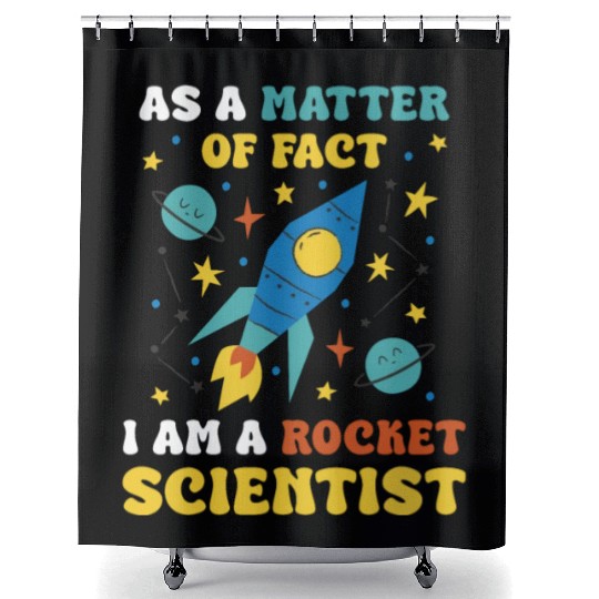AS A Matter Of Fact I Am A Rocket Scientist Shower Curtains