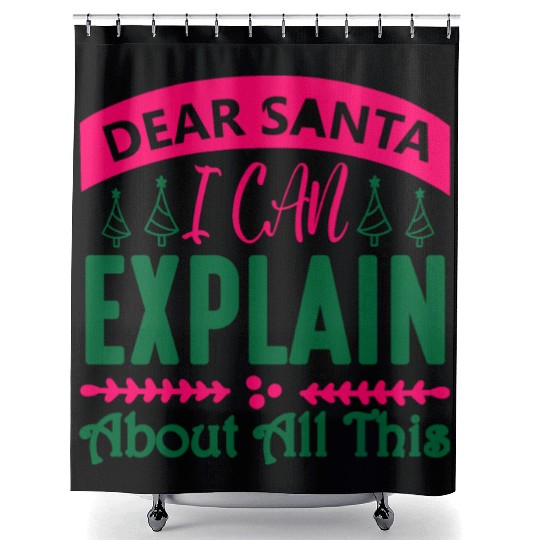 Dear Santa I can Explain About All This Shower Curtains
