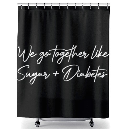 valentines weGoTogetherLikeSugarAndDiabetes finalV Shower Curtains