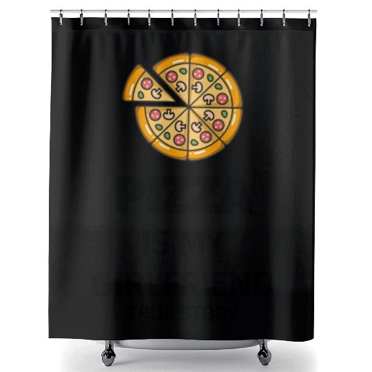 PIZZA is my Boyfriend - Girlfriend True Story Shower Curtains