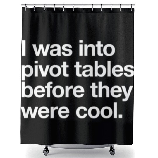 I WAS INTO PIVOT TABLES spreadsheet data excel acc Shower Curtains