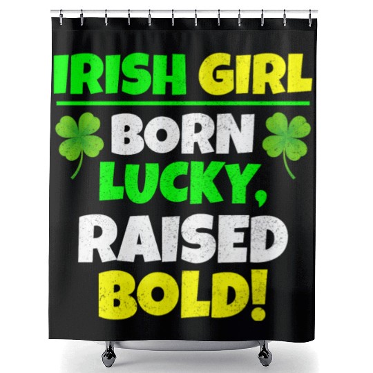Born Lucky, Raised Bold Irish Girl St Patricks day Shower Curtains