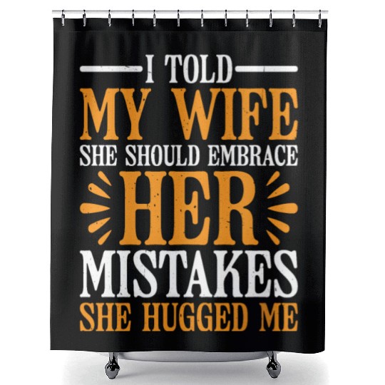 I Told My Wife She Should Embrace Her Mistakes 22 Shower Curtains