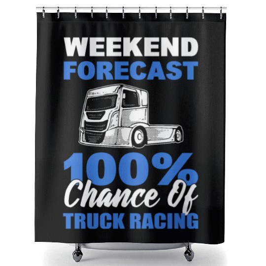 Truck Racer Weekend Forecast 100% Chance Of Truck Shower Curtains