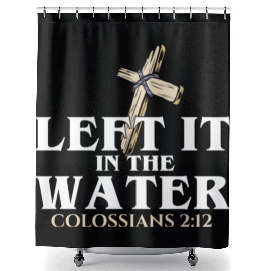 Left It In The Water Christian Religious Baptism Shower Curtains