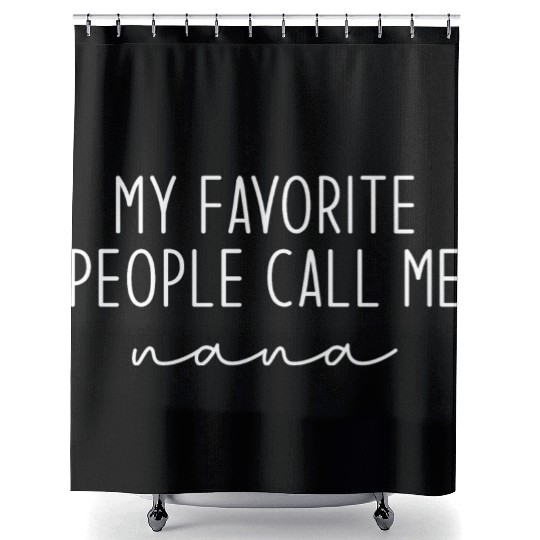 My Favorite People Call Me Nana Shower Curtains