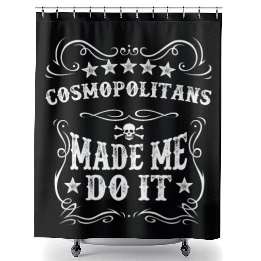 Cosmopolitans Made Me Do It Funny Alcohol Cocktail Shower Curtains
